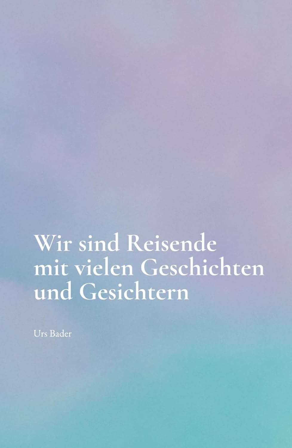 Buchcover von Wir sind Reisende mit vielen Geschichten und Gesichtern